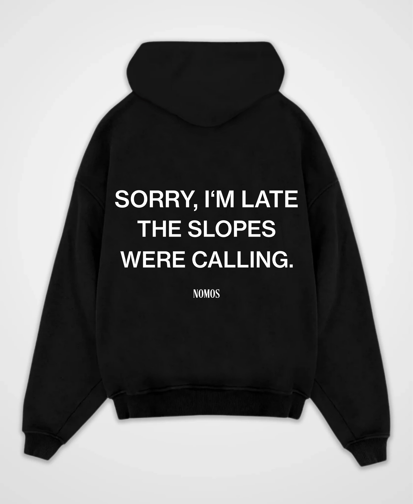 SORRY I´M LATE THE SLOPES WERE CALLING OVERSIZED HOODIE