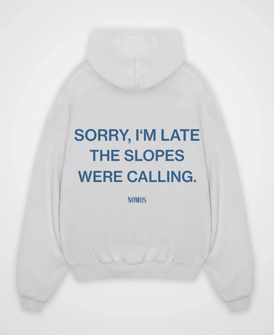 SORRY I´M LATE THE SLOPES WERE CALLING OVERSIZED HOODIE