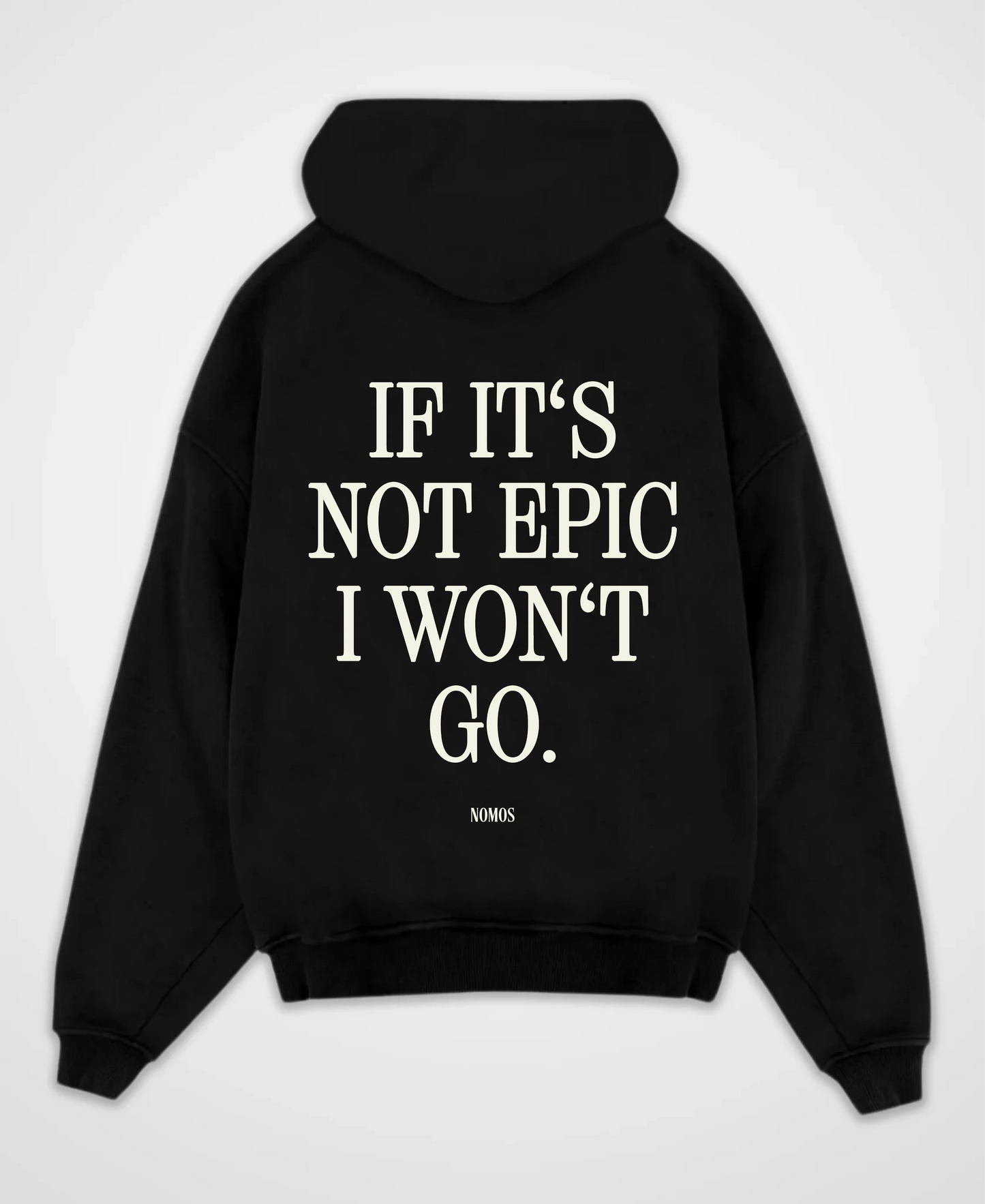 IF IT´S NOT EPIC I WON´T GO OVERSIZED HOODIE