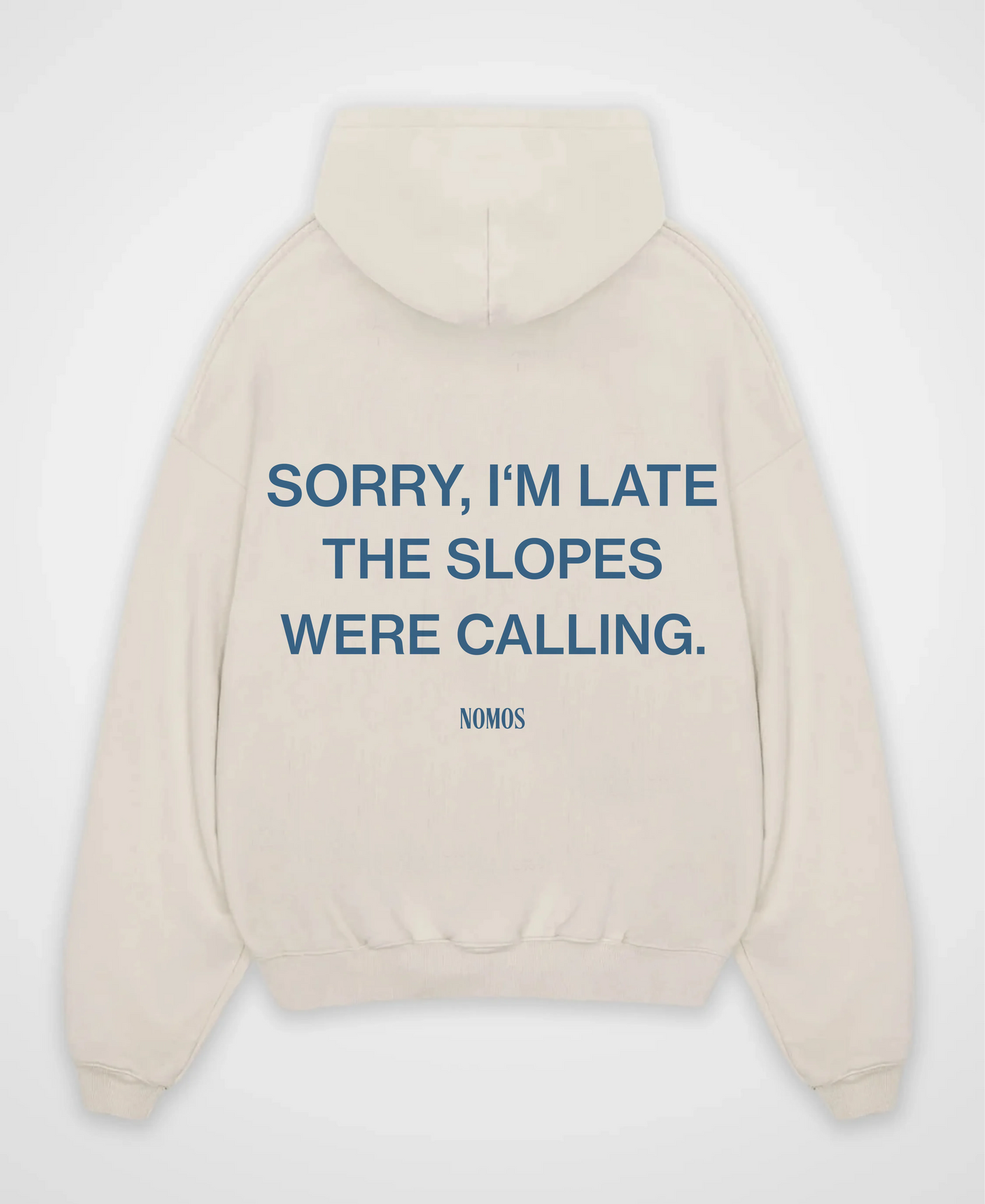 SORRY I´M LATE THE SLOPES WERE CALLING OVERSIZED HOODIE