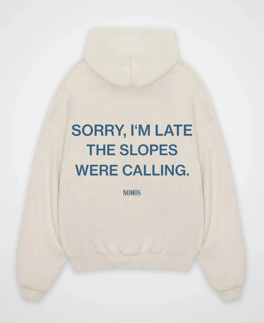 SORRY I´M LATE THE SLOPES WERE CALLING OVERSIZED HOODIE