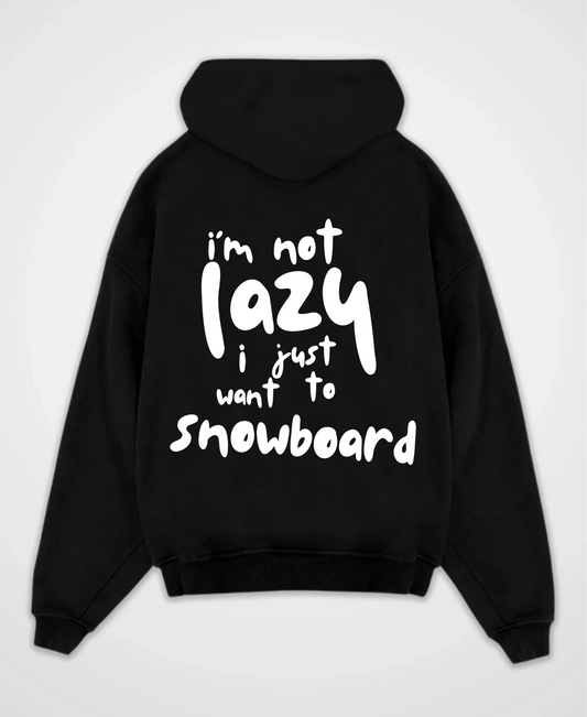 I´M NOT LAZY I WANT TO SNOWBOARD OVERSIZED HOODIE