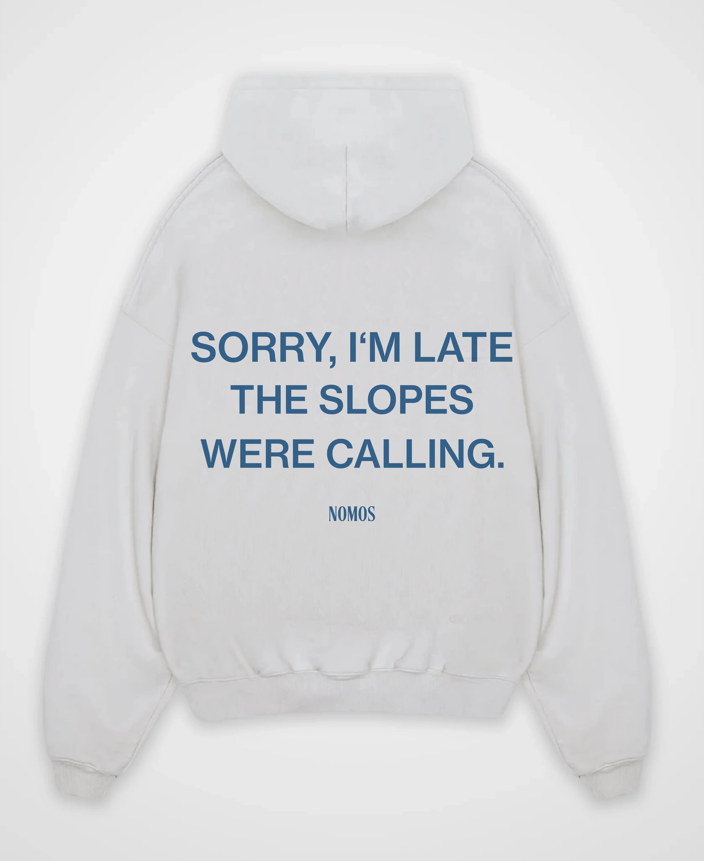 SORRY I´M LATE THE SLOPES WERE CALLING OVERSIZED HOODIE
