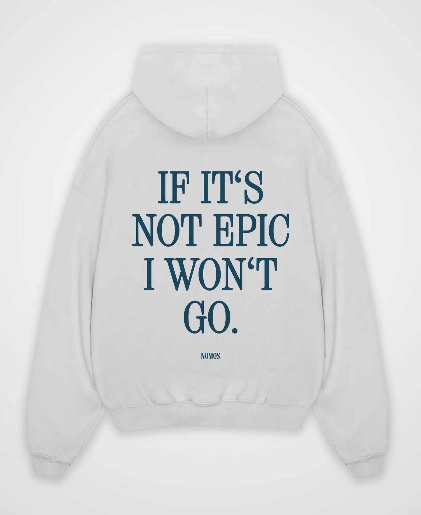 IF IT´S NOT EPIC I WON´T GO OVERSIZED HOODIE