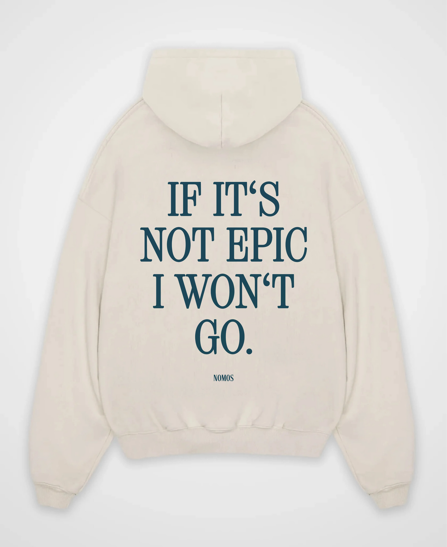 IF IT´S NOT EPIC I WON´T GO OVERSIZED HOODIE